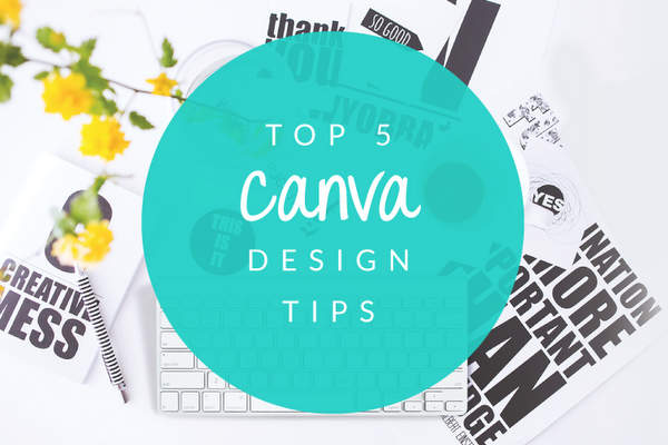 My Top 5 Canva Design Tips